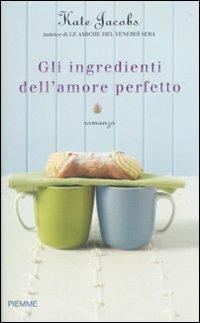 Gli ingredienti dell'amore perfetto - Kate Jacobs - copertina