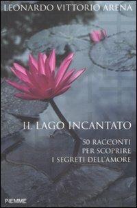 Il lago incantato. 50 racconti per scoprire i segreti dell'amore - Leonardo V. Arena - copertina