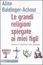 Le grandi religioni spiegate ai miei figli. Ebraismo, Cristianesimo, Islam, Buddismo