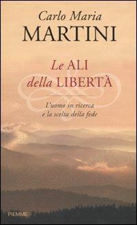 Le ali della libertà. L'uomo in ricerca e la scelta della fede - Carlo Maria Martini - copertina