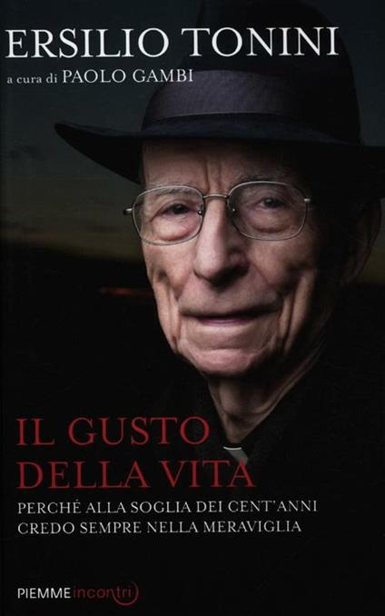 Il gusto della vita. Perché alla soglia dei cent'anni credo sempre nella meraviglia - Ersilio Tonini - copertina