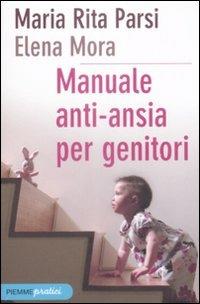 Manuale anti-ansia per genitori - Maria Rita Parsi,Elena Mora - copertina