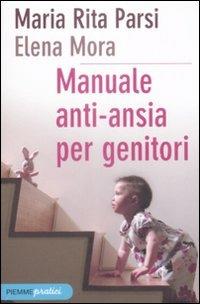 Manuale anti-ansia per genitori - Maria Rita Parsi,Elena Mora - 3