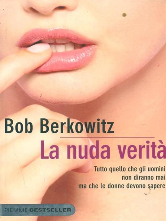 La nuda verità. Tutto quello che gli uomini non diranno mai ma che le donne devono sapere - Bob Berkowitz - 7