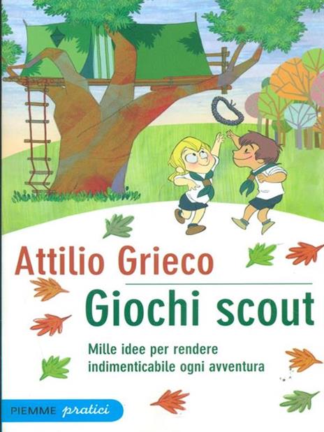 Giochi scout. Mille idee per rendere indimenticabile ogni avventura - Attilio Grieco - 3