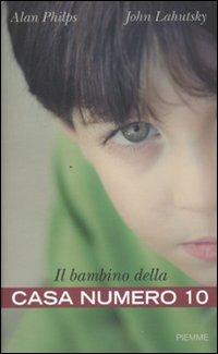Il bambino della casa numero 10 - Alan Philps,John Lahutsky - copertina