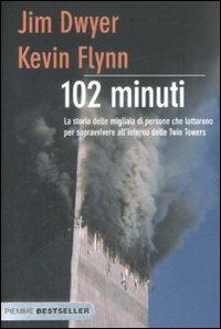 Centodue minuti. La storia delle migliaia di persone che lottarono per sopravvivere all'interno delle Twin Towers - Jim Dwyer,Kevin Flynn - copertina