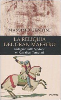 La reliquia del gran maestro. Indagine sulla Sindone e i cavalieri templari - Massimo Centini - copertina
