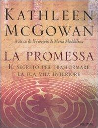 La promessa. Il segreto per trasformare la tua vita interiore - Kathleen McGowan - copertina