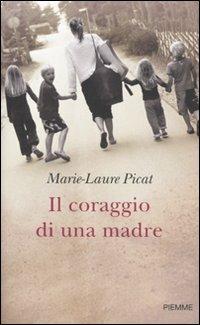 Il coraggio di una madre - Marie-Laure Picat - copertina