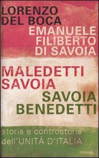 Maledetti Savoia, Savoia benedetti. Storia e controstoria dell'Unità d'Italia - Lorenzo Del Boca,Emanuele Filiberto di Savoia - copertina