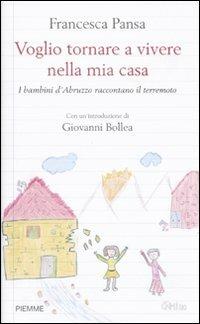 Voglio tornare a vivere nella mia casa. I bambini d'Abruzzo raccontano il terremoto - Francesca Pansa - copertina