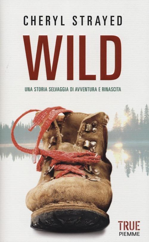 Wild. Una storia selvaggia di avventura e rinascita - Cheryl Strayed - copertina