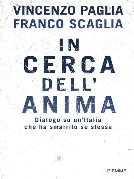 In cerca dell'anima. Dialogo su un'Italia che ha smarrito se stessa - Vincenzo Paglia,Franco Scaglia - 4