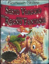 Sesto viaggio nel Regno della Fantasia. Ediz. illustrata - Geronimo Stilton - copertina