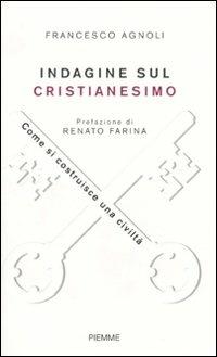 Indagine sul cristianesimo. Come si costruisce una civiltà - Francesco Agnoli - copertina