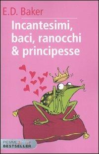 Incantesimi, baci, ranocchi & principesse - E. D. Baker - copertina