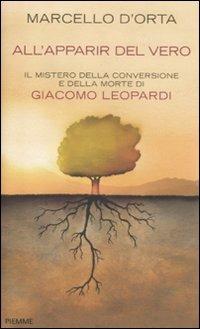 All'apparir del vero. Il mistero della conversione e della morte di Giacomo Leopardi - Marcello D'Orta - copertina