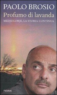 Profumo di lavanda. Medjugorje, la storia continua - Paolo Brosio - copertina