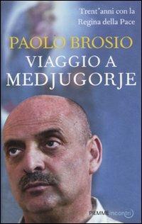 Viaggio a Medjugorje. Trent'anni con la Regina della Pace - Paolo Brosio - copertina