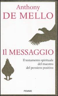 Il messaggio. Il testamento spirituale del maestro del pensiero positivo - Anthony De Mello - copertina