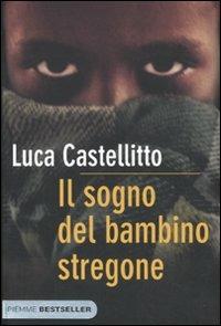 Il sogno del bambino stregone - Luca Castellitto - copertina