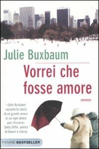 Vorrei che fosse amore - Julie Buxbaum - copertina