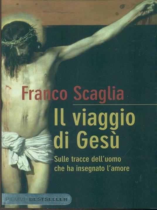 Il viaggio di Gesù. Sulle tracce dell'uomo che ha insegnato l'amore - Franco Scaglia - 3