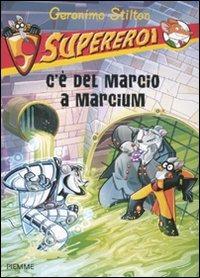 C'è del marcio a Marcium. Supereroi. Ediz. illustrata - Geronimo Stilton - copertina