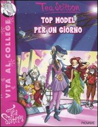Top model per un giorno. Ediz. illustrata - Tea Stilton - copertina
