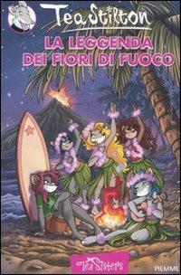 La leggenda dei fiori di fuoco. Ediz. illustrata - Tea Stilton - copertina