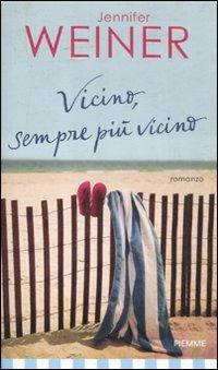 Vicino, sempre più vicino - Jennifer Weiner - copertina