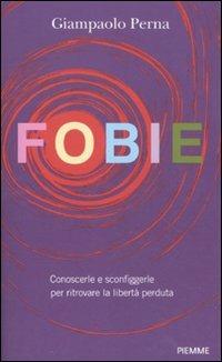 Fobie. Conoscerle e sconfiggerle per ritrovare la libertà perduta - Giampaolo Perna - copertina