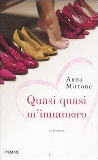 Quasi quasi m'innamoro - Anna Mittone - copertina