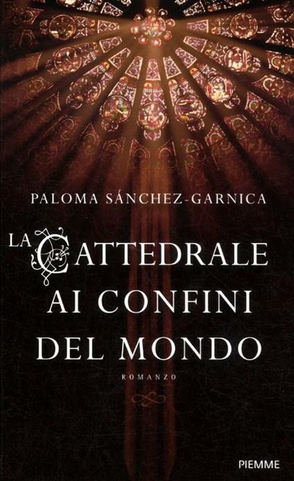 La cattedrale ai confini del mondo - Paloma Sánchez-Garnica - copertina