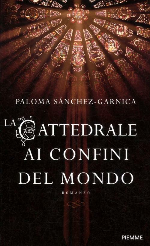 La cattedrale ai confini del mondo - Paloma Sánchez-Garnica - copertina