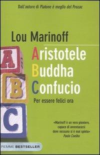 Aristotele Buddha Confucio. Per essere felici ora - Lou Marinoff - copertina