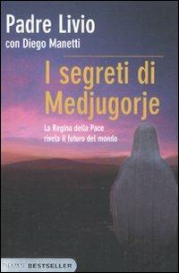 I segreti di Medjugorje. La regina della pace rivela il futuro del mondo - Livio Fanzaga,Diego Manetti - copertina