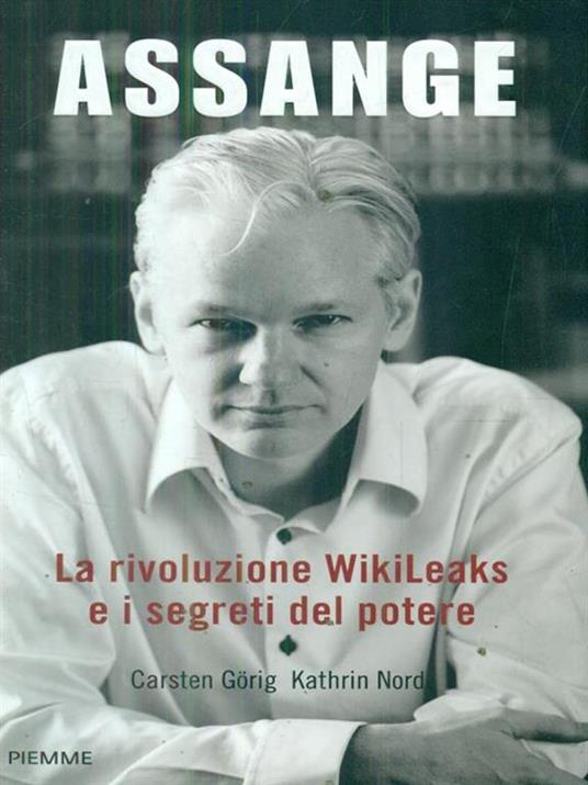 Assange. La rivoluzione WikiLeaks e i segreti del potere - Carsten Görig,Kathrin Nord - copertina