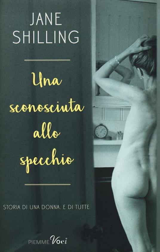 Una sconosciuta allo specchio. Storia di una donna. E di tutte - Jane Shilling - copertina