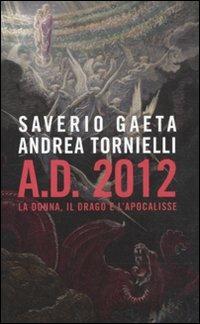 A.D. 2012. La donna, il drago e l'Apocalisse - Saverio Gaeta,Andrea Tornielli - copertina