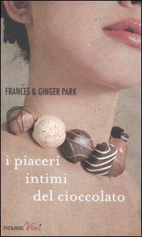 I piaceri intimi del cioccolato - Frances Park,Ginger Park - copertina