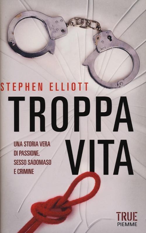 Troppa vita - Stephen Elliott - copertina