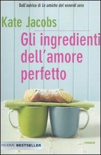 Gli ingredienti dell'amore perfetto - Kate Jacobs - 2