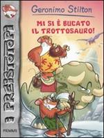 Mi si è bucato il trottosauro! Preistotopi. Ediz. illustrata