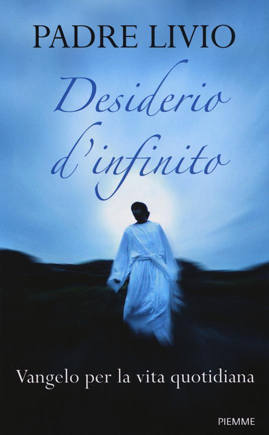 Desiderio d'infinito. Vangelo per la vita quotidiana - Livio Fanzaga - copertina