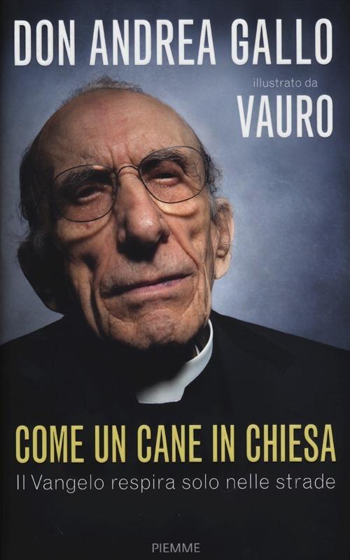 Come un cane in Chiesa. Il Vangelo respira solo nelle strade - Andrea Gallo,Vauro Senesi - copertina