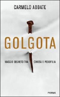 Golgota. Viaggio segreto tra Chiesa e pedofilia - Carmelo Abbate - copertina