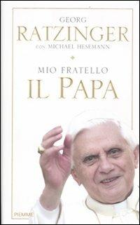 Mio fratello il papa - Georg Ratzinger,Michael Hesemann - copertina