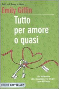 Tutto per amore o quasi. Ediz. illustrata - Emily Giffin - copertina